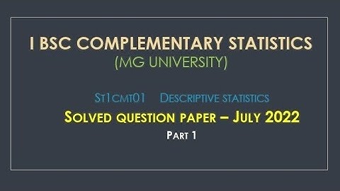 MG UNIVERSITY|SOLVED QUESTION PAPER| JULY 22|I BSc COMPLEMENTARY STATISTICS| DESCRIPTIVE STATISTICS|