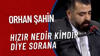 Orhan Şahin - Hızır Nedir Kimdir Diye Sorana