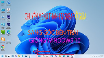 2 CÁCH CHUYỂN MENU THANH MENU TASKBAR Ở GIỮA SANG GÓC BÊN TRÁI TRÊN WINDOWS 11