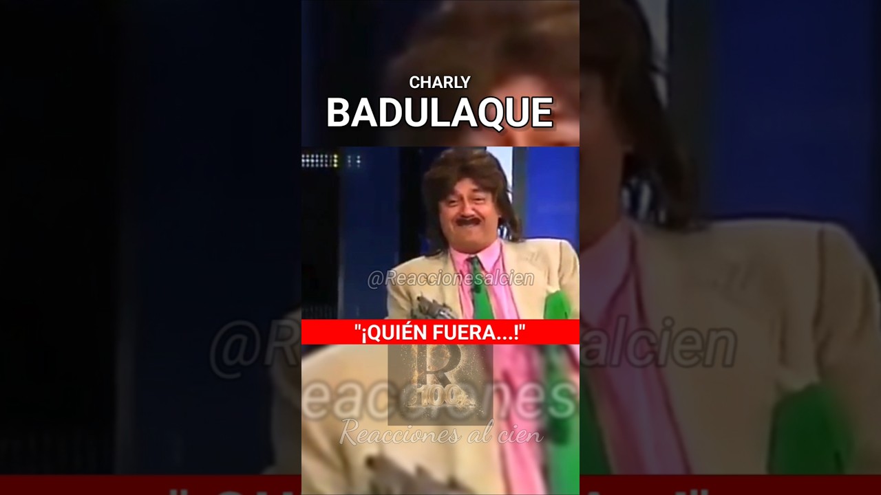 Charly Badulaque/!Quién fuera...! #tvchilena #humor #humorchileno #reaccionesalcien #chile