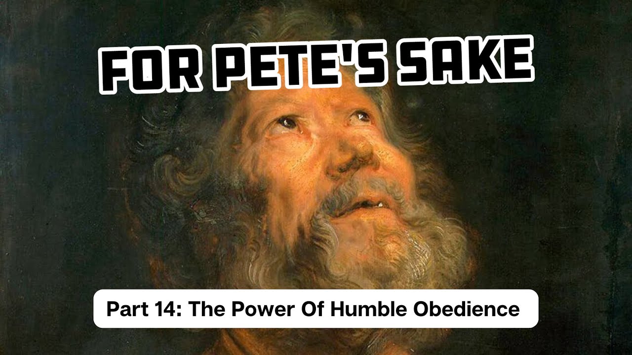 September 21, 2025 - For Pete's Sake - The Power of Humble Obedience