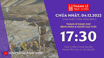 Thánh Lễ Trực Tuyến | 17:30 | CHÚA NHẬT 2 MÙA VỌNG NĂM A | 4-12-2022 | TRUNG TÂM MỤC VỤ TGPSG
