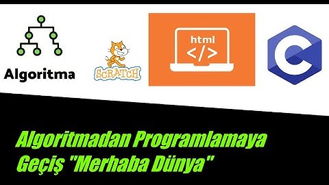 Ders 1 Algoritmadan Programlamaya Geçiş (algoritma, akışşeması, scratch, html, c programlama dili)
