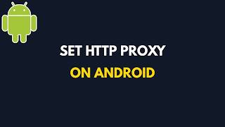 How to Set Up an HTTP Proxy on Android | Step-by-Step Tutorial