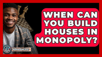 When Can You Build Houses In Monopoly? - The Board Game Xpert