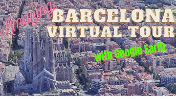 Amazing Barcelona virtual tour with Google earth