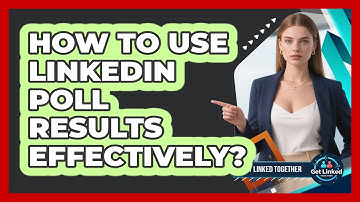 How To Use LinkedIn Poll Results Effectively?