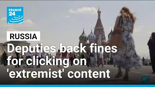 Russian deputies back fines for clicking on 'extremist' content • FRANCE 24 English Russian deputies back fines for clicking on 'extremist' content • FRANCE 24 English