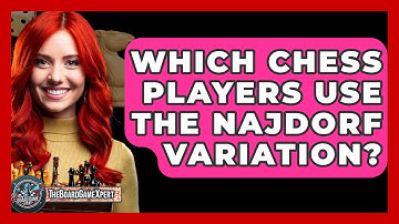 Which Chess Players Use The Najdorf Variation? - The Board Game Xpert