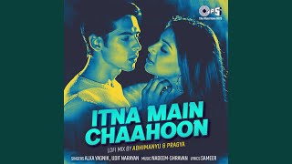 Itna Main Chaahoon (Lofi Mix)
