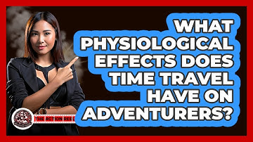 What Physiological Effects Does Time Travel Have On Adventurers? - The Action Reel
