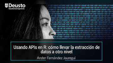 Usando APIs en R: cómo llevar la extracción de datos a otro nivel. Ander Fernández Jauregui