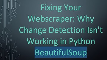 Fixing Your Webscraper: Why Change Detection Isn