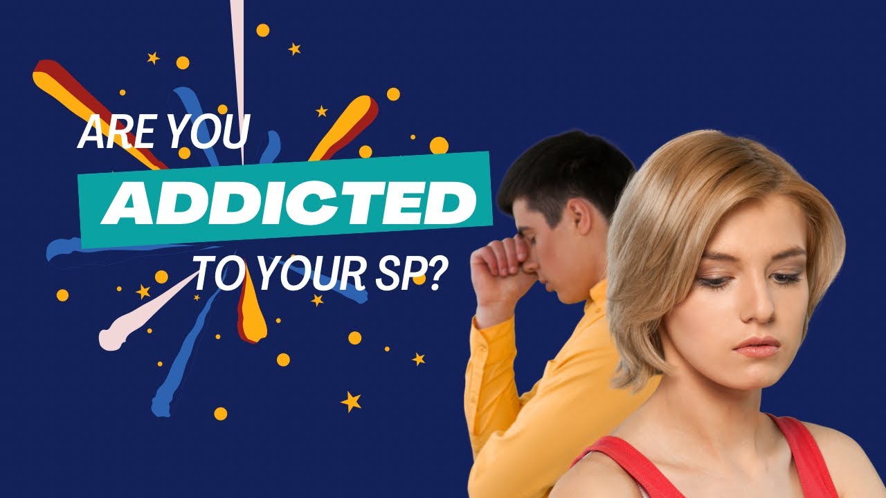 Are you ADDICTED to Your SP? How Might This Be Affecting You