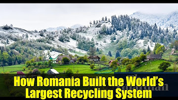 How Romania Built the World’s Largest Recycling System