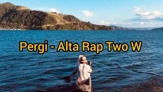 Alta Rap Two W  Pergi bukan  S 