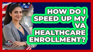 How Do I Speed Up My VA Healthcare Enrollment? - Veteran Community Guide