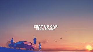 Henry Moodie - beat up car (lyrics)