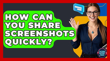 How Can You Share Screenshots Quickly? - Customer Support Coach