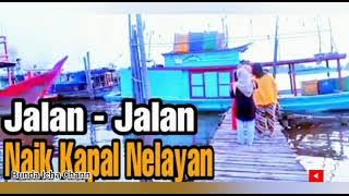 Jalan - Jalan Naik Kapal Nelayan
