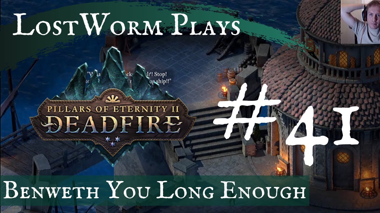 Let's Play Pillars of Eternity 2: Deadfire - 0041 - Fort Deadlight 4 - Benweth You Long Enough