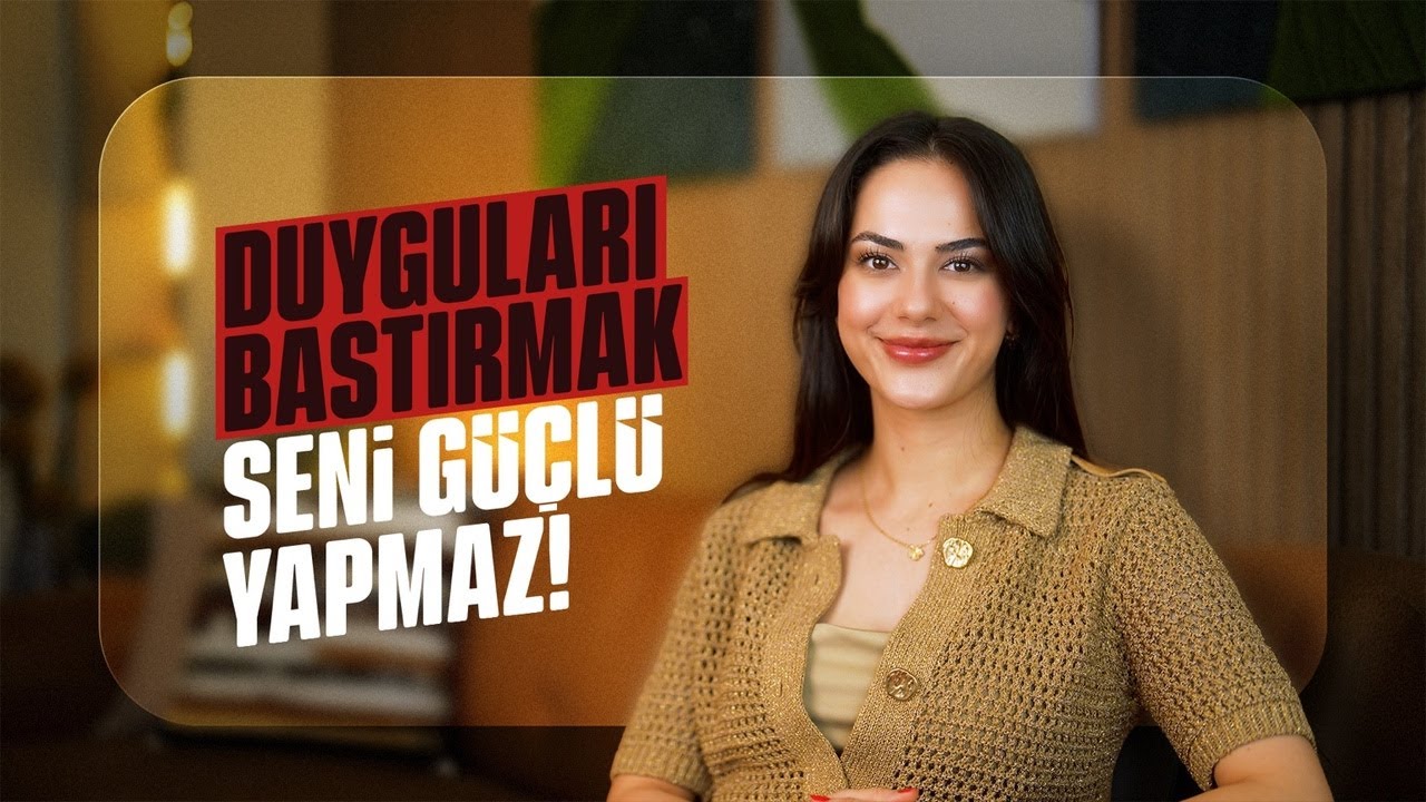 DUYGULARINI BASTIRMAK SENİ GÜÇLÜ YAPMAZ!