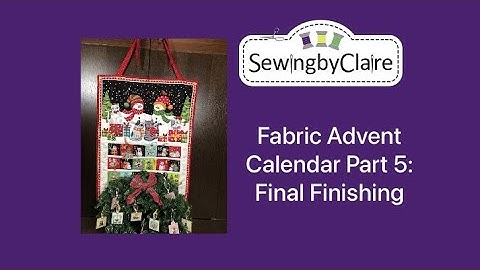 Fabric Advent Calendar Part 5: Final Finishing (Putting all the elements together)