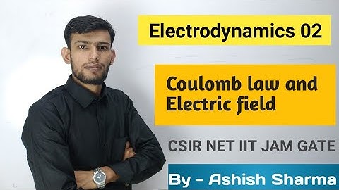 Electrodynamics by Ashish Sharma 02 for CSIR NET IIT JAM GATE JEST TIFR