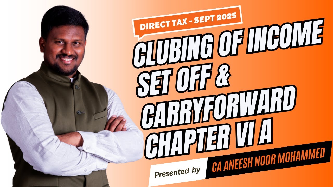 CLUBING OF INCOME | SETOFF & CARRY FORWARD | CHAPTER VI A DEDUCTIONS | SEPT 2025 | CA ANM |