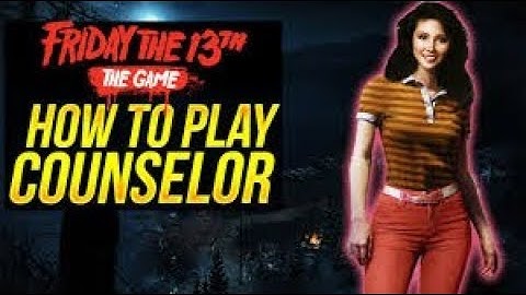 How To Play Counselor In Friday The 13th Tips And Tricks. Or For Noobs