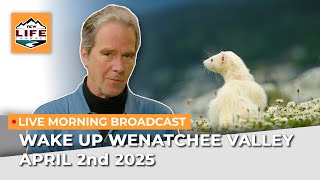 Wake Up Wenatchee Valley April 2nd 2025