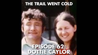 The Trail Went Cold - Episode 62 - Dottie Caylor