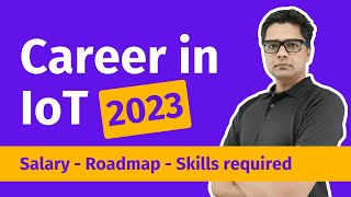 Career in IoT - 2023 | Roadmap | Salary | Skills required