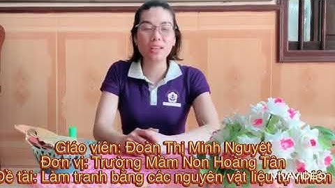 HĐ: Làm tranh bằng nguyên vật liệu tự nhiên - GV: Đoàn Thị Minh Nguyệt - MN Hoàng Tân