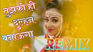 Tujhko Hi Dulhan Banuga Dj Remix I Mehndee Hai Mehndee Dj Remix Song | Hindi Love Dj Songs