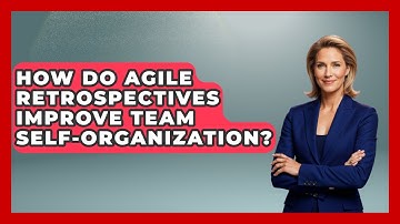 How Do Agile Retrospectives Improve Team Self-organization? - The Project Manager Toolkit