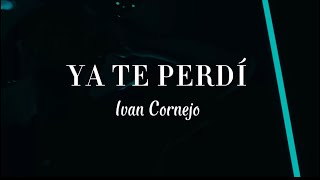 Download Lagu Ya Te Perdí - Ivan Cornejo (Letra / Lyrics) MP3 Download Lagu Ya Te Perdí - Ivan Cornejo (Letra / Lyrics) MP3