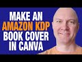 Design a Book Cover for Amazon in Canva (Using KDP Template as Guide)