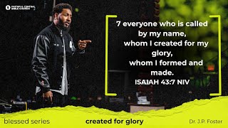 blessed: Created for Glory | Isaiah 43:7 x Dr. JP Foster