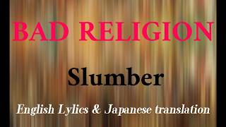 Bad Religion - Slumber (English Lyrics & Japanese Translation)