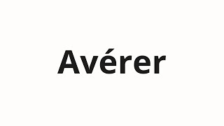 How to pronounce Avérer