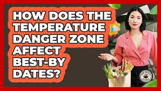 How Does The Temperature Danger Zone Affect Best-by Dates - Food Safety Kitchen