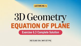 3D Geometry| Equation of Plane | Lecture 4 | MHT-CET Class 12 Maths |  Exercise 6.3 | HSC |