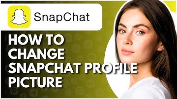 How To Change Snapchat Profile Picture - Full Guide