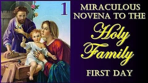 FIRST DAY MIRACULOUS NOVENA IN HONOR OF THE HOLY FAMILY