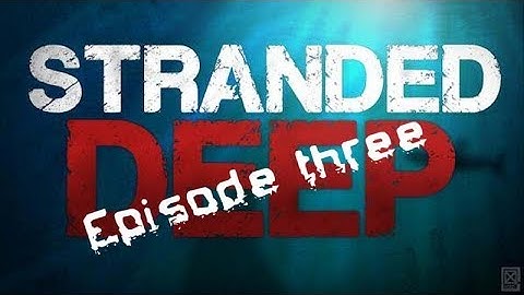 Stranded Deep Episode 3... THE SHACK!!!
