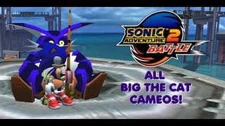 Sonic Adventure 2 Battle: All Big The Cat Cameos!