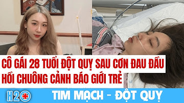 Tim Mạch - Đột Quỵ: Cô gái 28 tuổi đột quỵ sau cơn đau đầu, hồi chuông cảnh báo giới trẻ