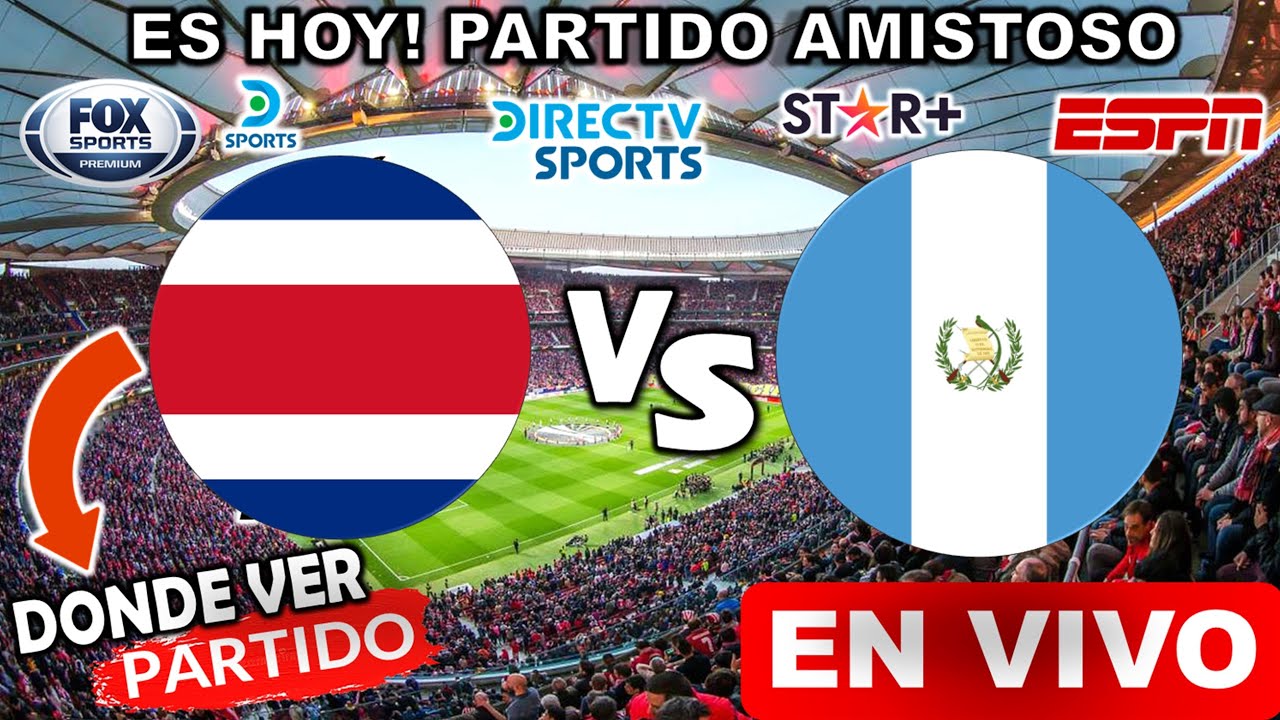 COSTA RICA vs. GUATEMALA en vivo Donde ver y a que hora juega costa