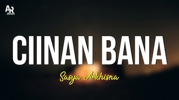 Ciinan Bana - Sasya Arkhisna (LIRIK)